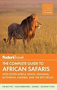 Fodors the Complete Guide to African Safaris: With South Africa, Kenya, Tanzania, Botswana, Namibia, Rwanda & the Seychelles (Paperback, 4)