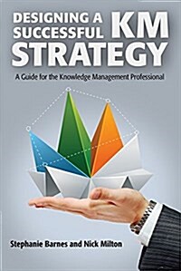 Designing a Successful Km Strategy: A Guide for the Knowledge Management Professional (Hardcover)