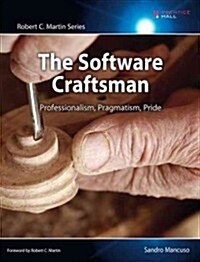 The Software Craftsman: Professionalism, Pragmatism, Pride (Paperback)