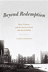 Beyond Redemption: Race, Violence, and the American South After the Civil War (Paperback)