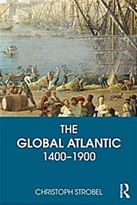 The Global Atlantic : 1400 to 1900 (Hardcover)