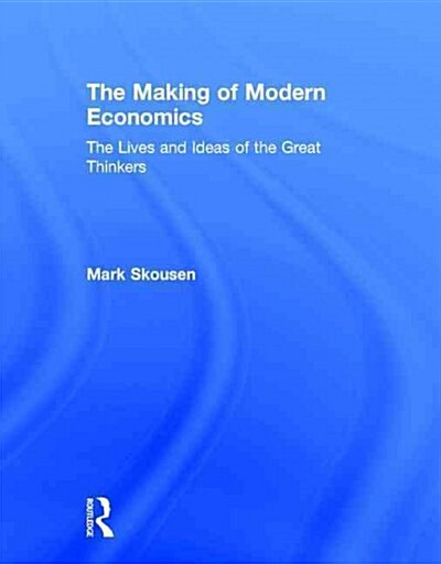 The Making of Modern Economics : The Lives and Ideas of the Great Thinkers (Hardcover, 3 New edition)