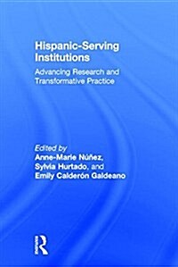 Hispanic-Serving Institutions : Advancing Research and Transformative Practice (Hardcover)