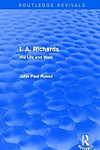 I. A. Richards (Routledge Revivals) : His Life and Work (Hardcover)