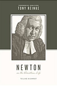 Newton on the Christian Life: To Live Is Christ (Paperback)
