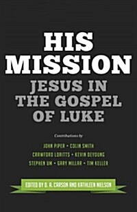 His Mission: Jesus in the Gospel of Luke (Paperback)