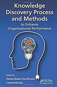 Knowledge Discovery Process and Methods to Enhance Organizational Performance (Hardcover)