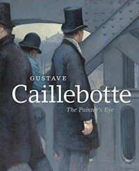 Gustave Caillebotte : the painter's eye
