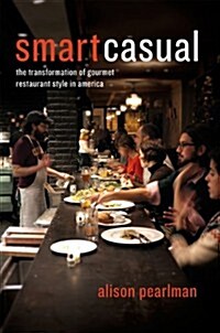 Smart Casual: The Transformation of Gourmet Restaurant Style in America (Paperback)