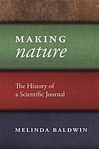 Making Nature: The History of a Scientific Journal (Hardcover)