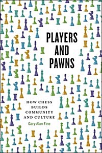 Players and Pawns: How Chess Builds Community and Culture (Hardcover)