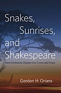 Snakes, Sunrises, and Shakespeare: How Evolution Shapes Our Loves and Fears (Paperback)