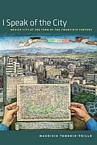 I Speak of the City: Mexico City at the Turn of the Twentieth Century (Paperback)