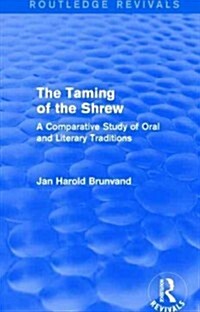 The Taming of the Shrew (Routledge Revivals) : A Comparative Study of Oral and Literary Versions (Hardcover)