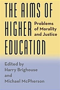 The Aims of Higher Education: Problems of Morality and Justice (Paperback)