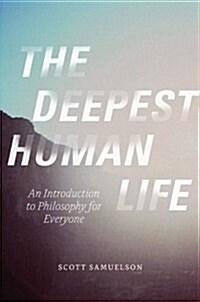 The Deepest Human Life: An Introduction to Philosophy for Everyone (Paperback)
