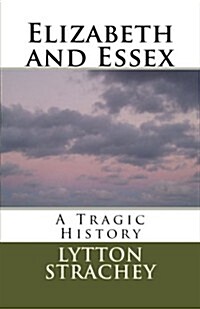 Elizabeth and Essex: A Tragic History (Paperback)