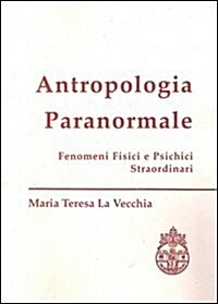 Antropologia Paranormale: Fenomeni Fisici E Psichici Straordinari (Paperback)