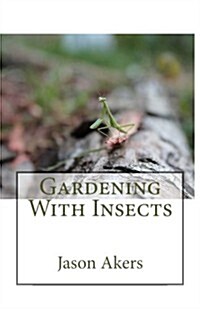 Gardening with Insects (Paperback)