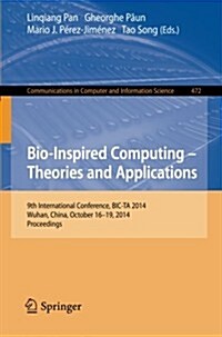 Bio-Inspired Computing: Theories and Applications: 9th International Conference, Bic-Ta 2014, Wuhan, China, October 16-19, 2014, Proceedings (Paperback, 2014)