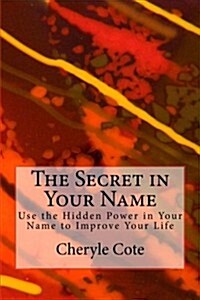 The Secret in Your Name: Use the Hidden Power in Your Name to Improve Your Life (Paperback)