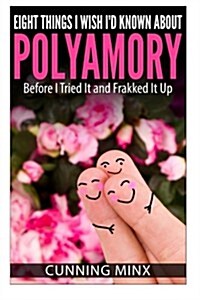 Eight Things I Wish Id Known About Polyamory: Before I Tried It and Frakked It Up (Paperback)