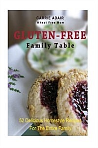 Gluten Free Family Table: 52 Delicious Homestyle Recipes for the Entire Family (Paperback)