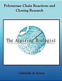 Polymerase Chain Reactions and Cloning Research: Publications by the Aspiring Biologist (Paperback)