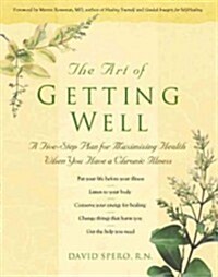 The Art of Getting Well: A Five-Step Plan for Maximizing Health When You Have a Chronic Illness (Hardcover)