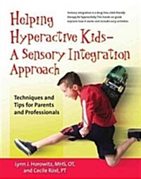 Helping Hyperactive Kids ? a Sensory Integration Approach: Techniques and Tips for Parents and Professionals (Hardcover)