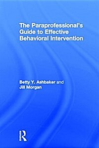 The Paraprofessionals Guide to Effective Behavioral Intervention (Hardcover)