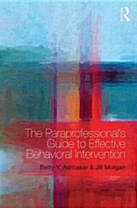 The Paraprofessionals Guide to Effective Behavioral Intervention (Paperback)