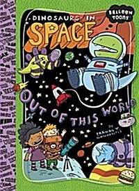 Dinosaurs in Space: Out of This World! (Paperback)