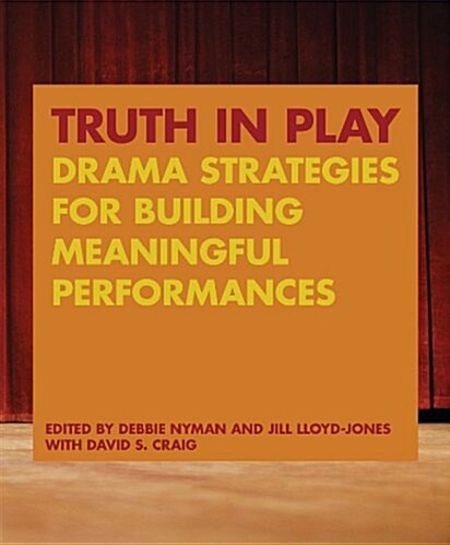 Truth in Play: Drama Strategies for Building Meaningful Performances (Paperback)