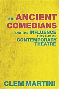 The Ancient Comedians: And the Influence They Had on Contemporary Theatre (Paperback)