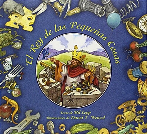 El Rey de Las Pequenas Cosas (Hardcover)