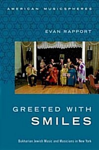 Greeted with Smiles: Bukharian Jewish Music and Musicians in New York (Hardcover)