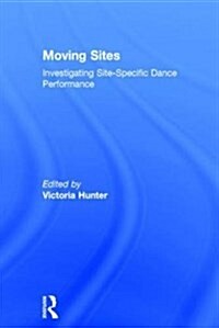 Moving Sites : Investigating Site-Specific Dance Performance (Hardcover)