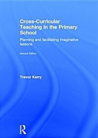 Cross-Curricular Teaching in the Primary School : Planning and facilitating imaginative lessons (Hardcover, 2 ed)