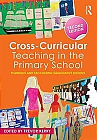 Cross-Curricular Teaching in the Primary School : Planning and facilitating imaginative lessons (Paperback, 2 ed)
