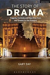 The Story of Drama : Tragedy, Comedy and Sacrifice from the Greeks to the Present (Paperback)
