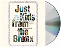 Just Kids from the Bronx: Telling It the Way It Was: An Oral History (Audio CD)