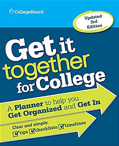 Get It Together for College: A Planner to Help You Get Organized and Get in (Paperback, 3)