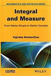 Integral and Measure : From Rather Simple to Rather Complex (Hardcover)