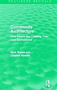 Community Architecture (Routledge Revivals) : How People Are Creating Their Own Environment (Paperback)