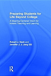 Preparing Students for Life Beyond College : A Meaning-Centered Vision for Holistic Teaching and Learning (Hardcover)