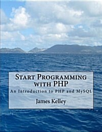 Start Programming with PHP: An Introduction to PHP and MySQL (Paperback)