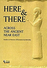 Here and There Across the Ancient Near East: Studies in Honour of Krystyna Lyczkowska (Paperback)