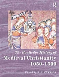 The Routledge History of Medieval Christianity : 1050-1500 (Hardcover)