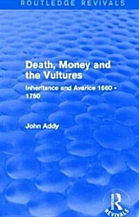 Death, Money and the Vultures (Routledge Revivals) : Inheritance and Avarice 1660-1750 (Paperback)
